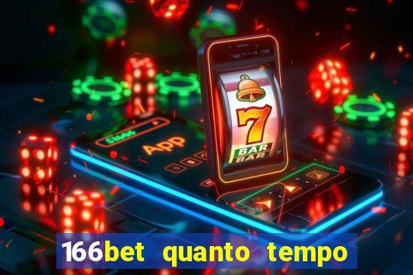 166bet quanto tempo demora para cair na conta